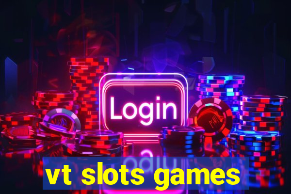 vt slots games